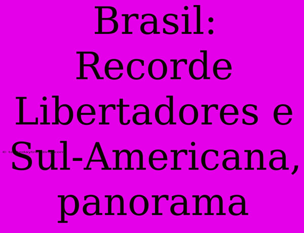 Brasil: Recorde Libertadores E Sul-Americana, Panorama