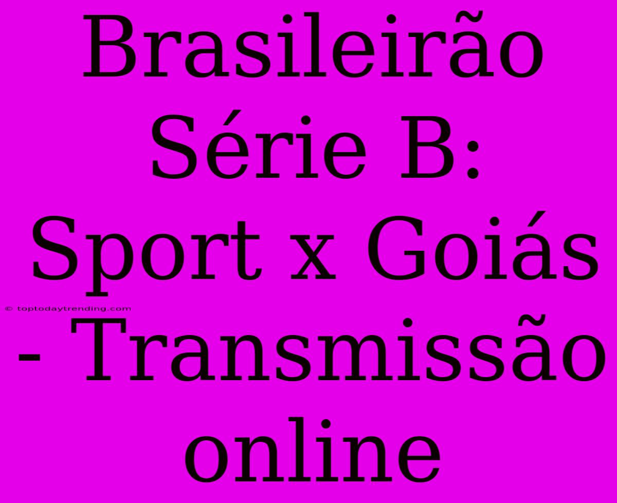 Brasileirão Série B: Sport X Goiás - Transmissão Online