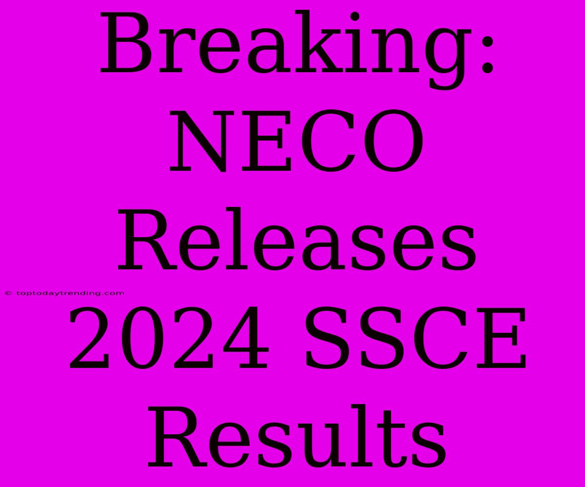 Breaking: NECO Releases 2024 SSCE Results