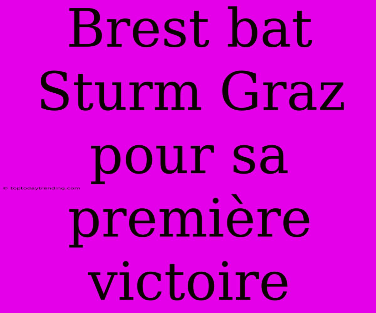 Brest Bat Sturm Graz Pour Sa Première Victoire