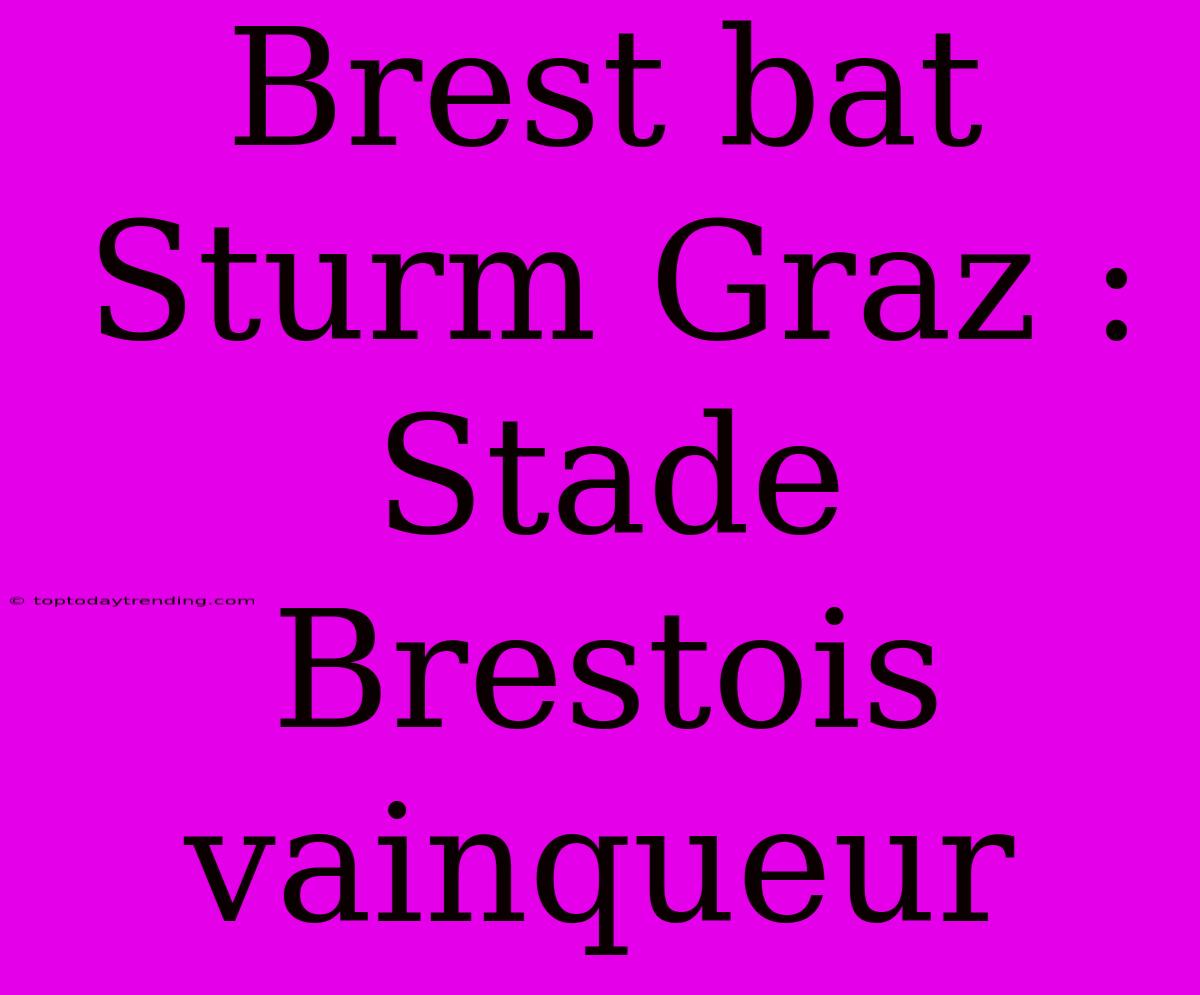 Brest Bat Sturm Graz : Stade Brestois Vainqueur