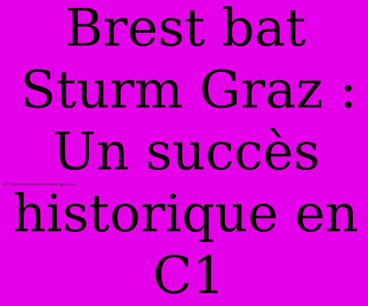 Brest Bat Sturm Graz : Un Succès Historique En C1