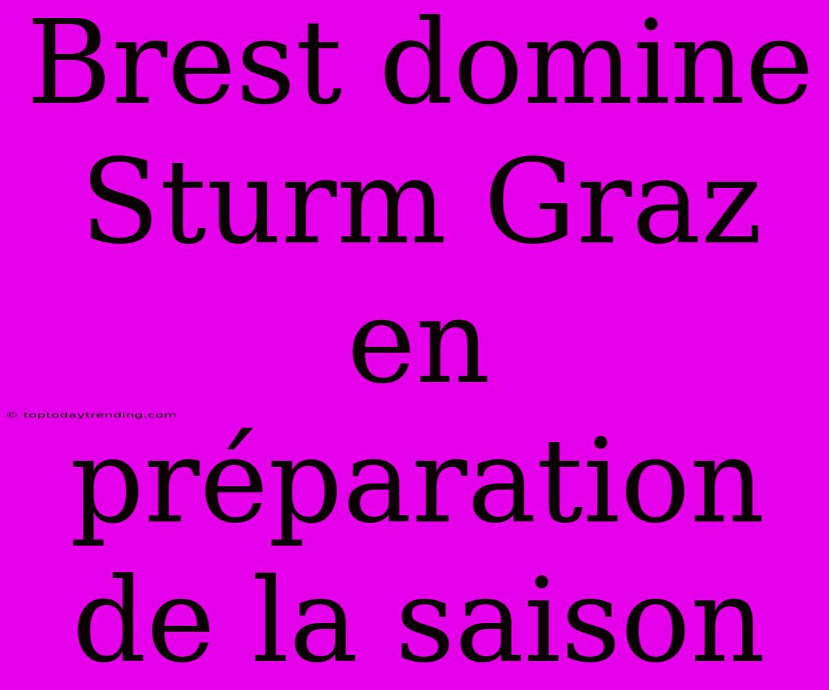 Brest Domine Sturm Graz En Préparation De La Saison