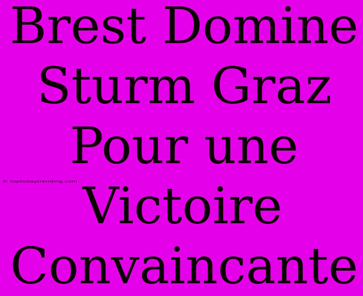 Brest Domine Sturm Graz Pour Une Victoire Convaincante