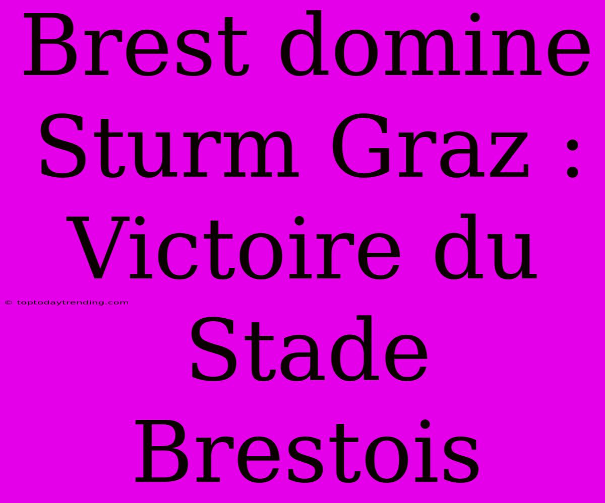 Brest Domine Sturm Graz : Victoire Du Stade Brestois