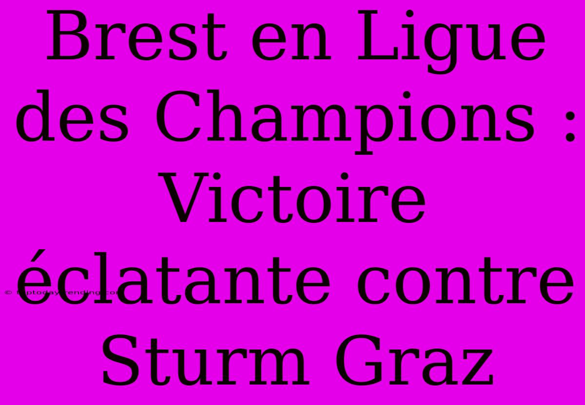 Brest En Ligue Des Champions : Victoire Éclatante Contre Sturm Graz