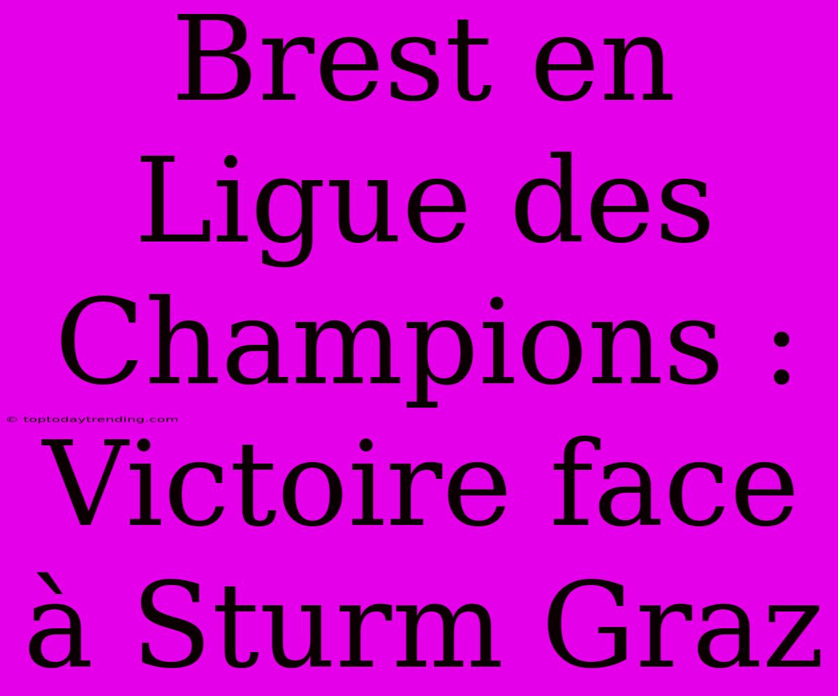 Brest En Ligue Des Champions : Victoire Face À Sturm Graz