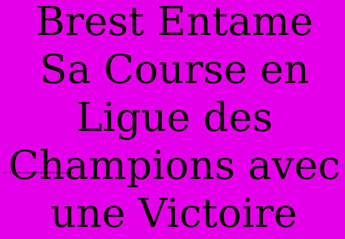 Brest Entame Sa Course En Ligue Des Champions Avec Une Victoire