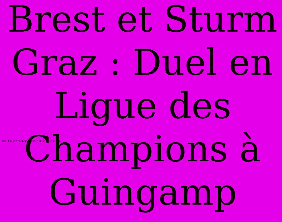 Brest Et Sturm Graz : Duel En Ligue Des Champions À Guingamp