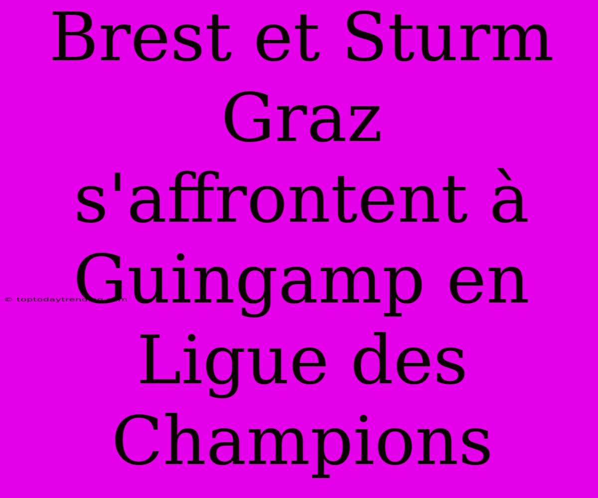 Brest Et Sturm Graz S'affrontent À Guingamp En Ligue Des Champions