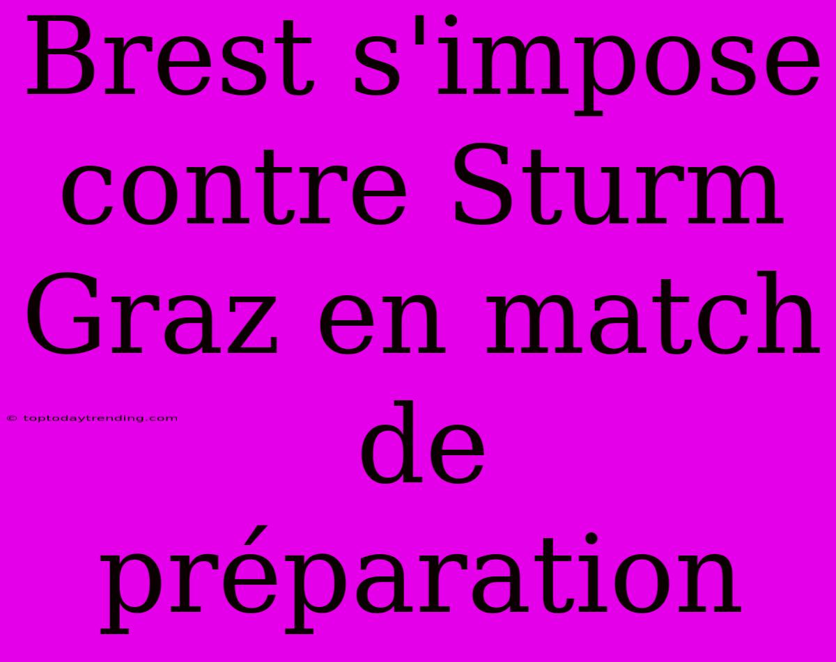 Brest S'impose Contre Sturm Graz En Match De Préparation