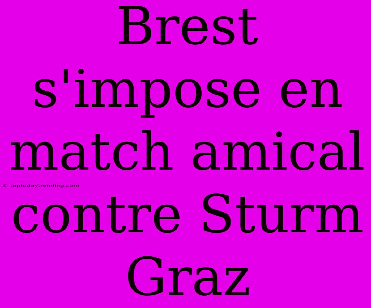 Brest S'impose En Match Amical Contre Sturm Graz