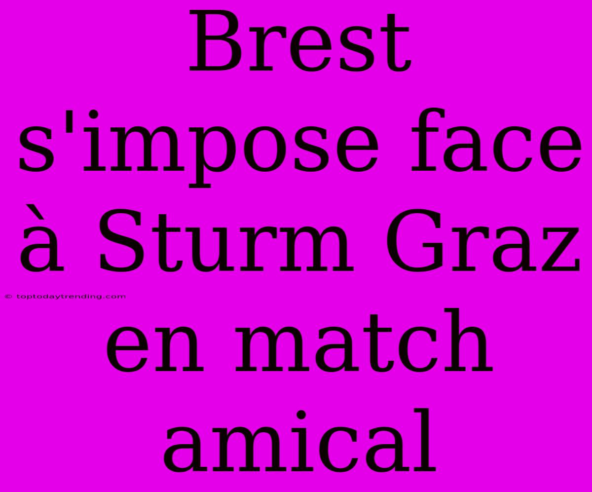 Brest S'impose Face À Sturm Graz En Match Amical