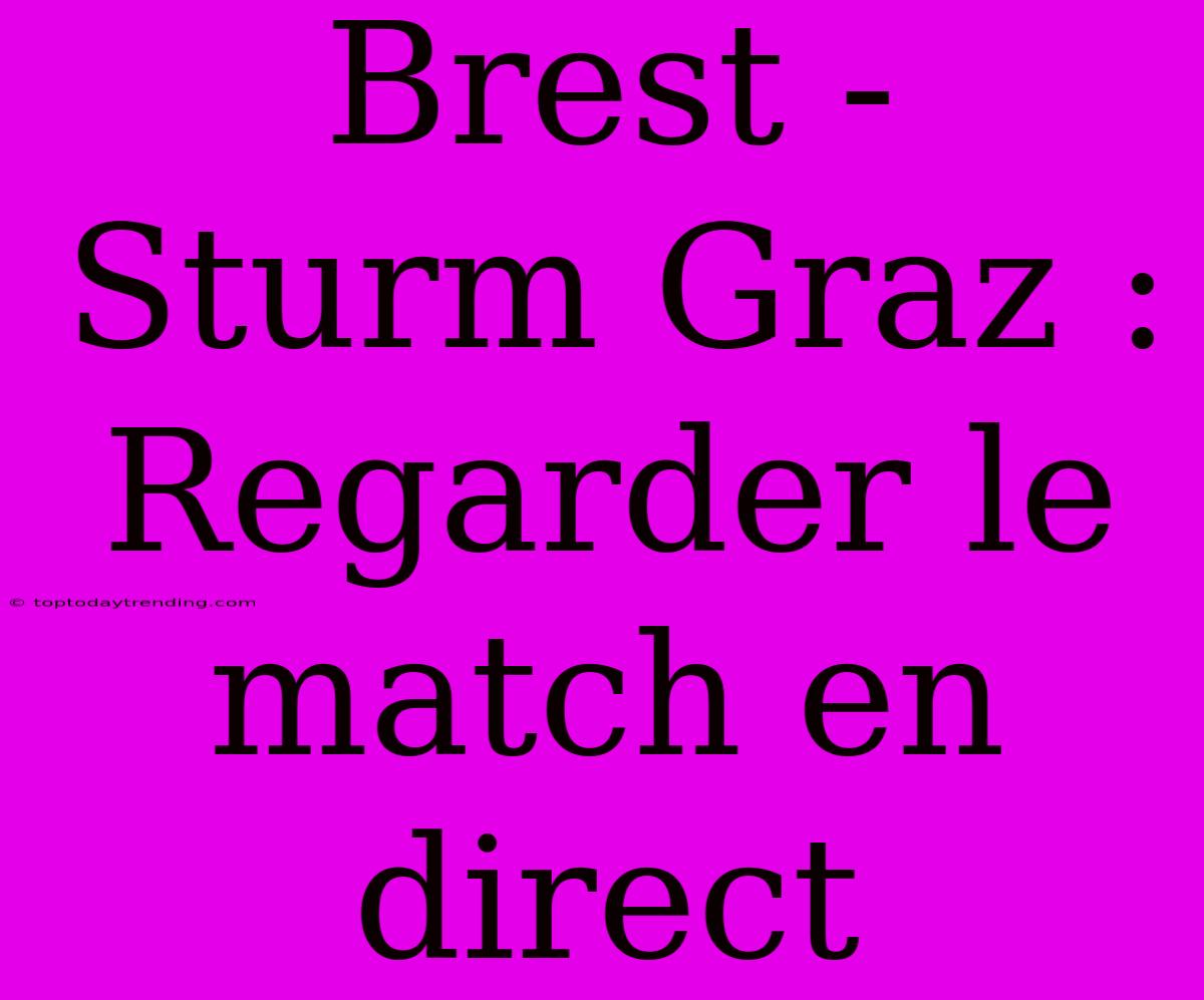 Brest - Sturm Graz : Regarder Le Match En Direct