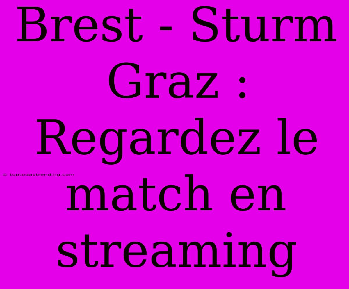 Brest - Sturm Graz : Regardez Le Match En Streaming