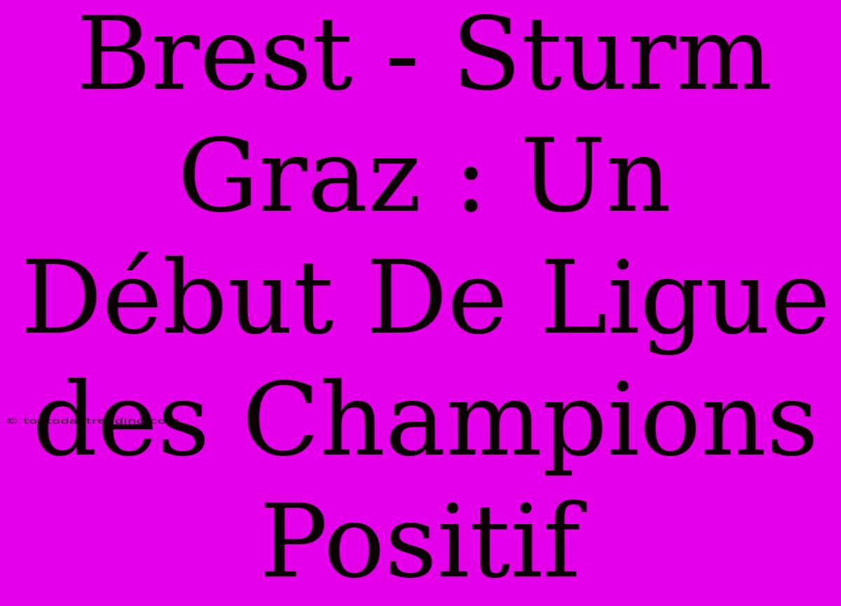 Brest - Sturm Graz : Un Début De Ligue Des Champions Positif