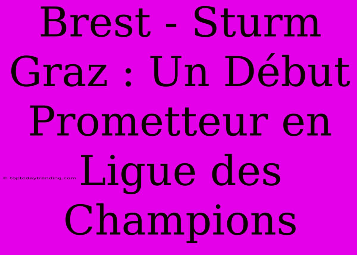 Brest - Sturm Graz : Un Début Prometteur En Ligue Des Champions