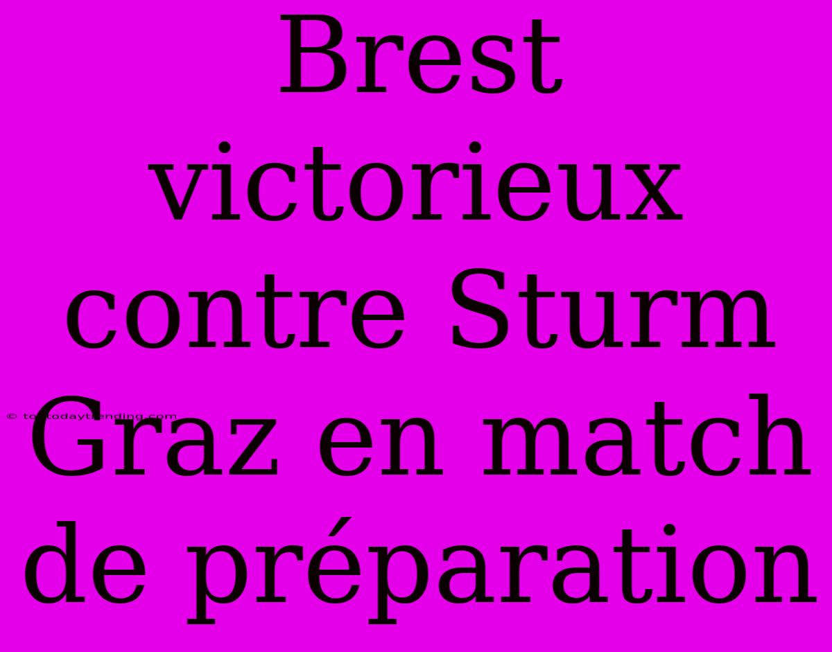 Brest Victorieux Contre Sturm Graz En Match De Préparation