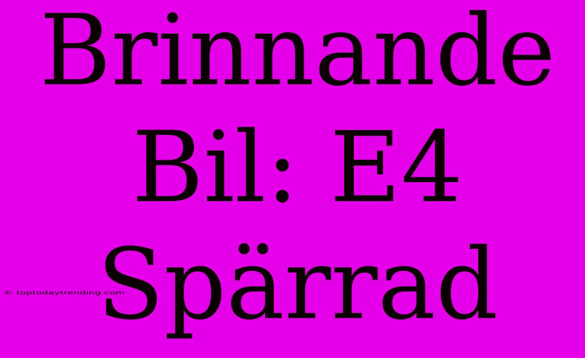 Brinnande Bil: E4 Spärrad