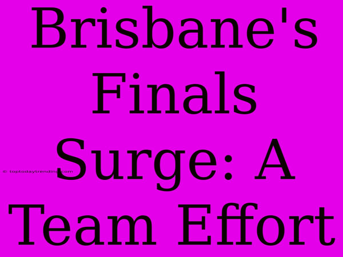 Brisbane's Finals Surge: A Team Effort