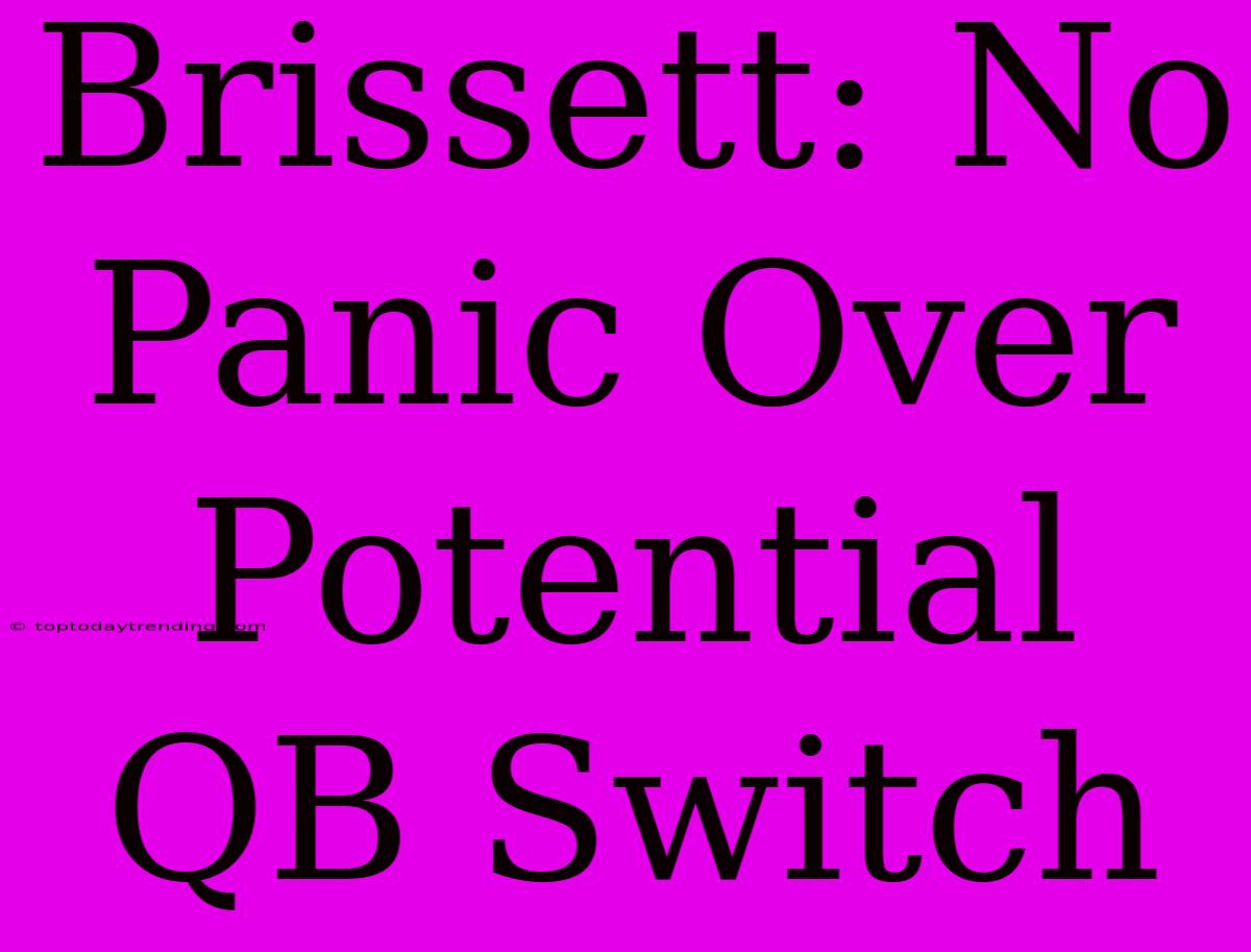 Brissett: No Panic Over Potential QB Switch