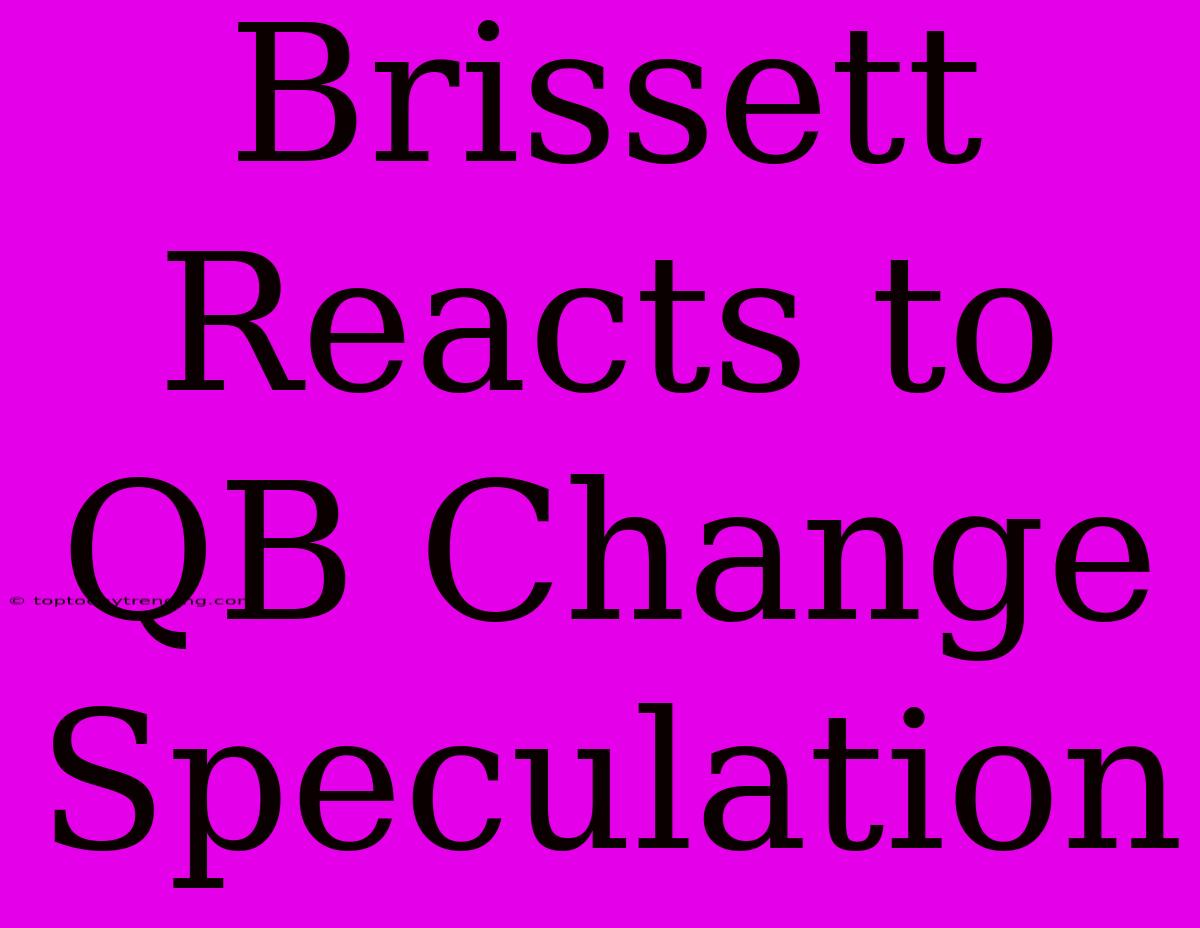 Brissett Reacts To QB Change Speculation