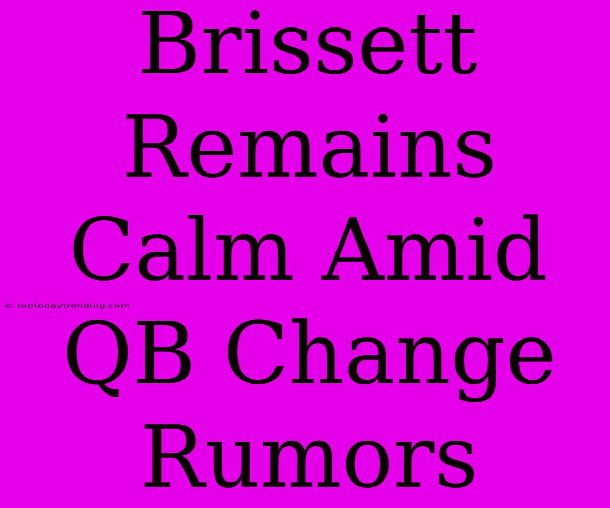 Brissett Remains Calm Amid QB Change Rumors