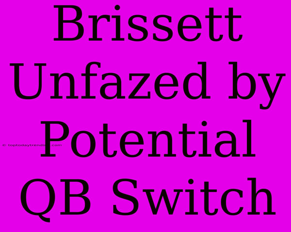 Brissett Unfazed By Potential QB Switch