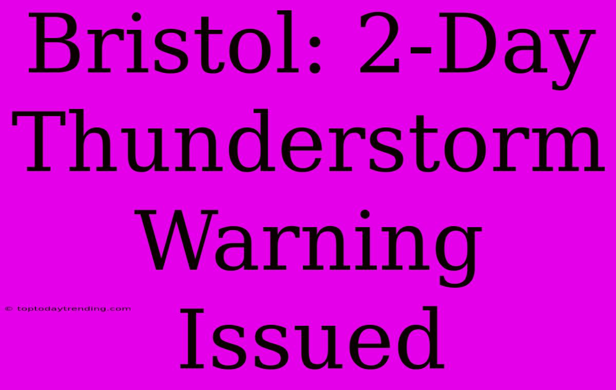 Bristol: 2-Day Thunderstorm Warning Issued