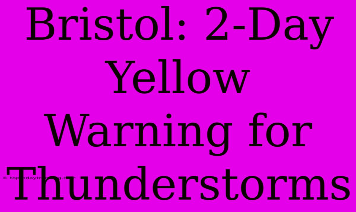 Bristol: 2-Day Yellow Warning For Thunderstorms