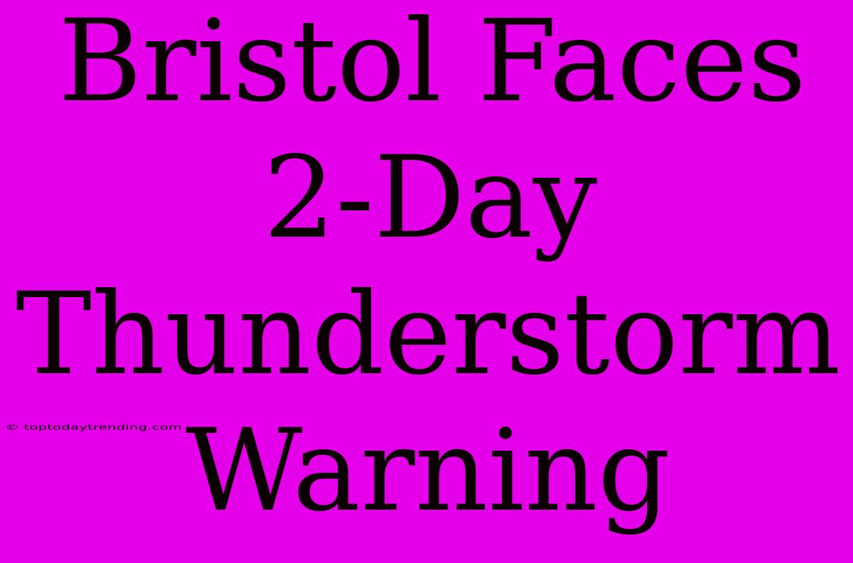 Bristol Faces 2-Day Thunderstorm Warning