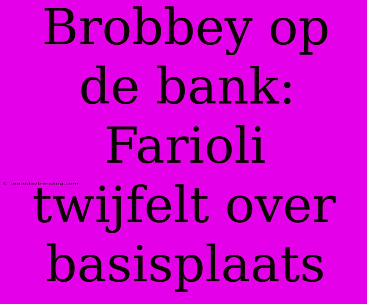 Brobbey Op De Bank: Farioli Twijfelt Over Basisplaats