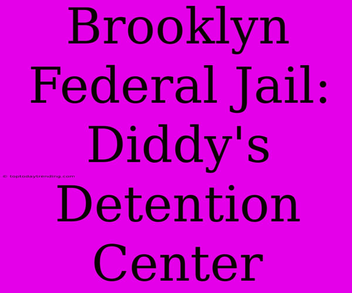 Brooklyn Federal Jail: Diddy's Detention Center