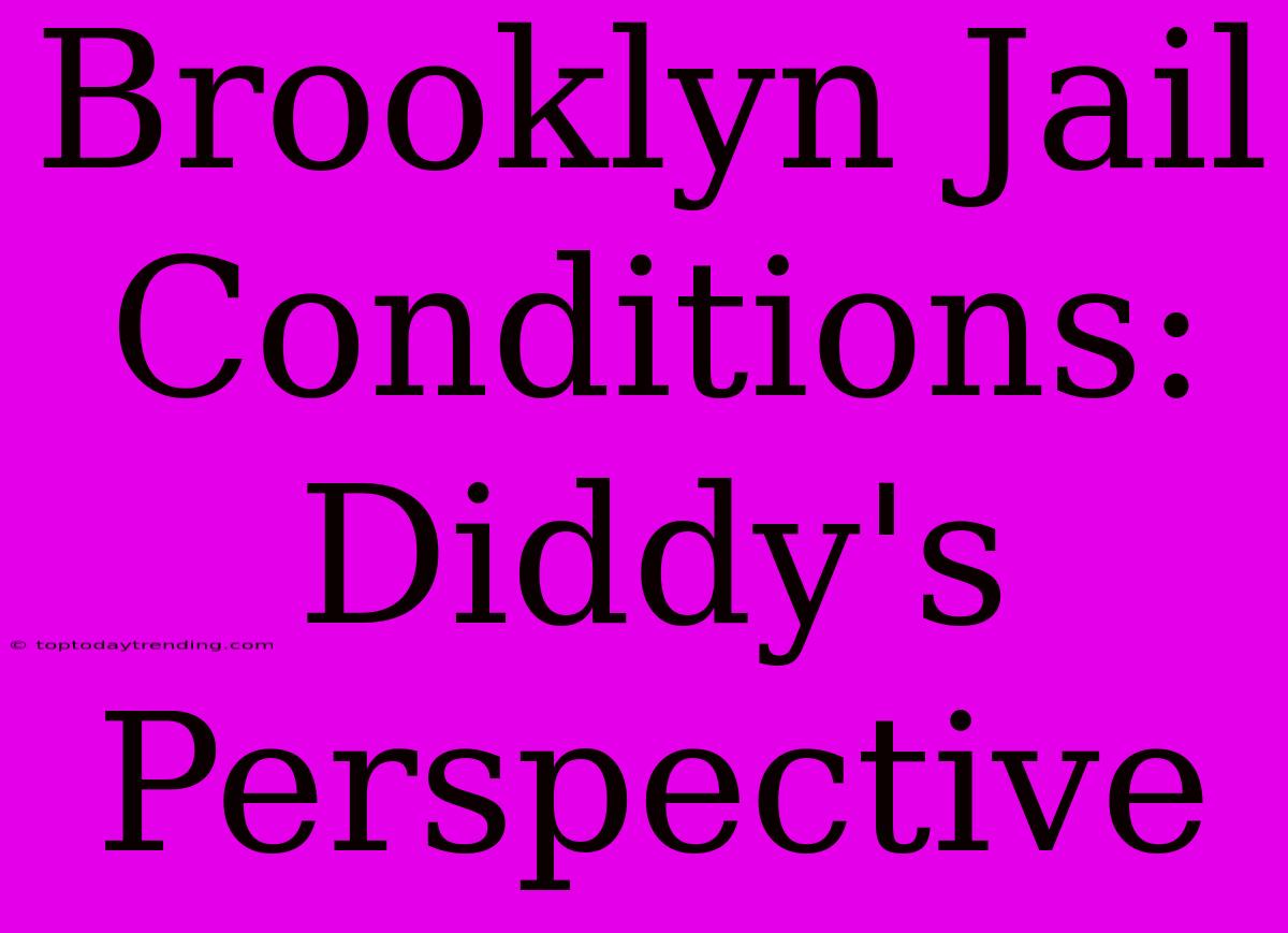 Brooklyn Jail Conditions: Diddy's Perspective