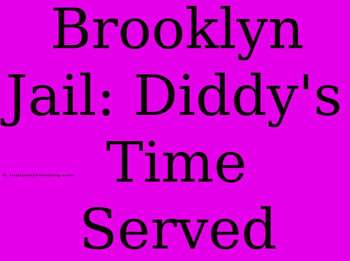 Brooklyn Jail: Diddy's Time Served