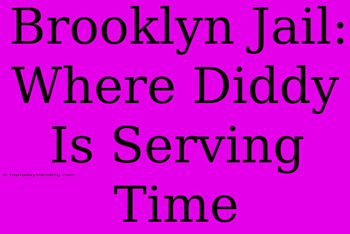 Brooklyn Jail: Where Diddy Is Serving Time