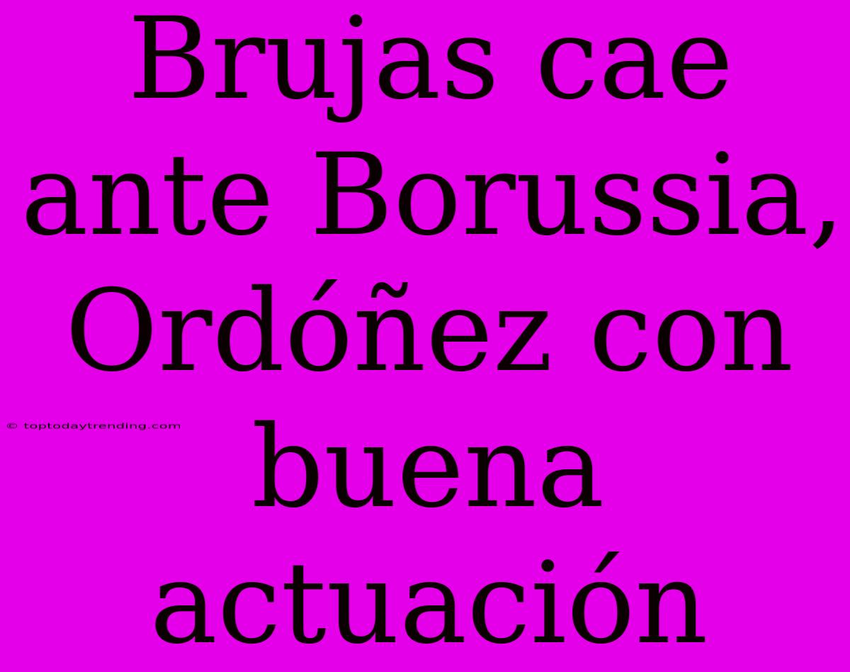 Brujas Cae Ante Borussia, Ordóñez Con Buena Actuación