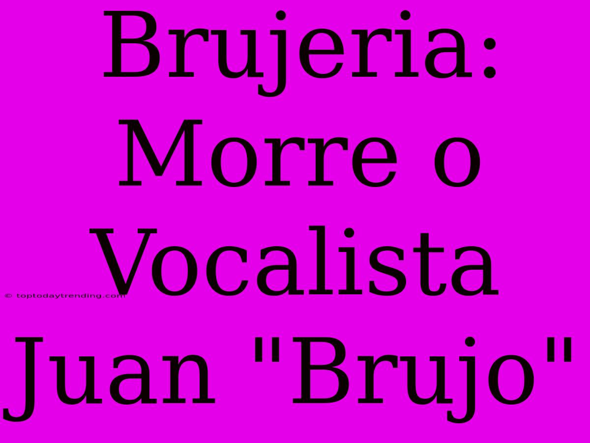 Brujeria: Morre O Vocalista Juan 