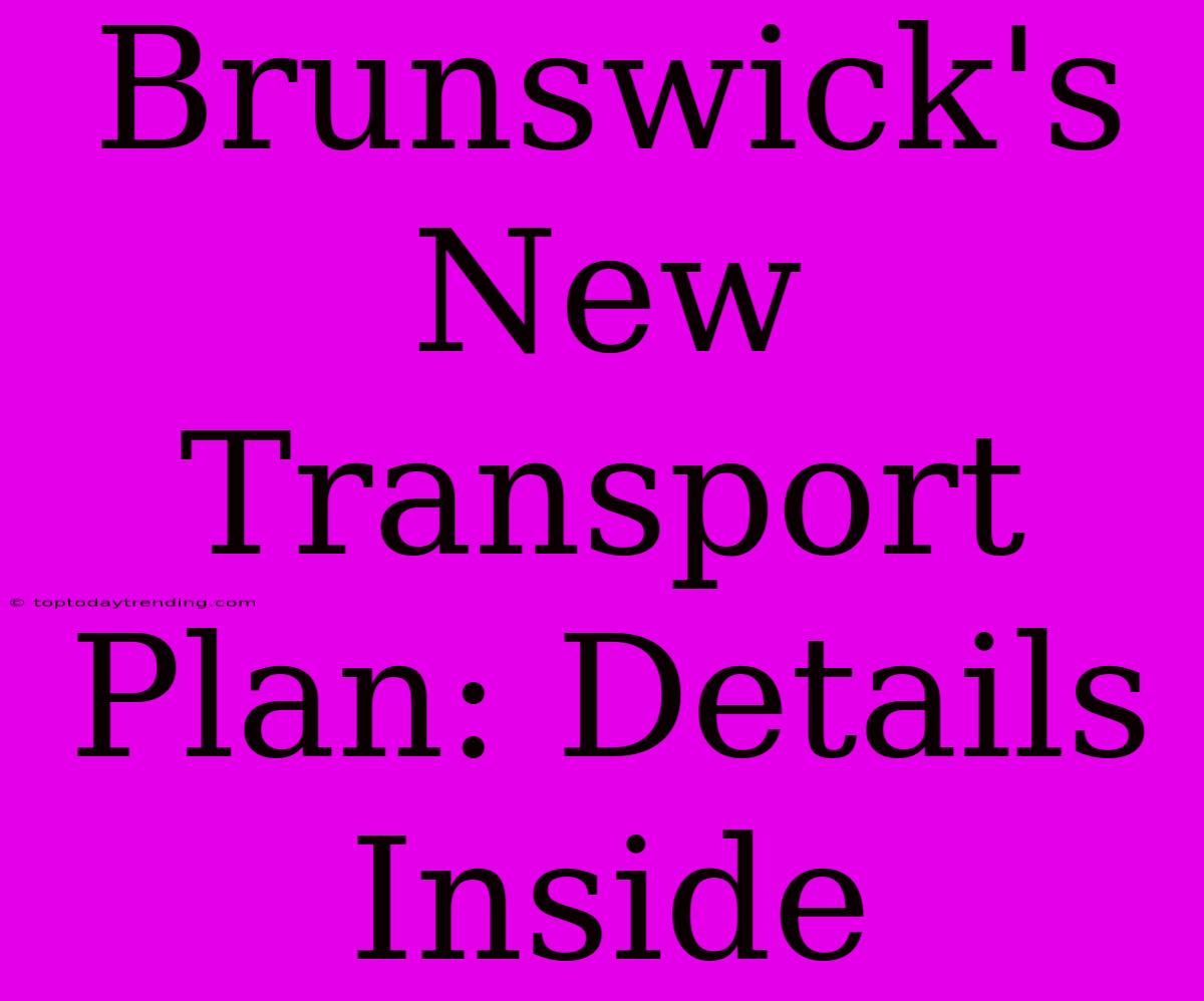 Brunswick's New Transport Plan: Details Inside