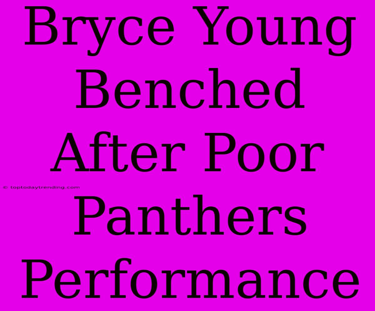 Bryce Young Benched After Poor Panthers Performance