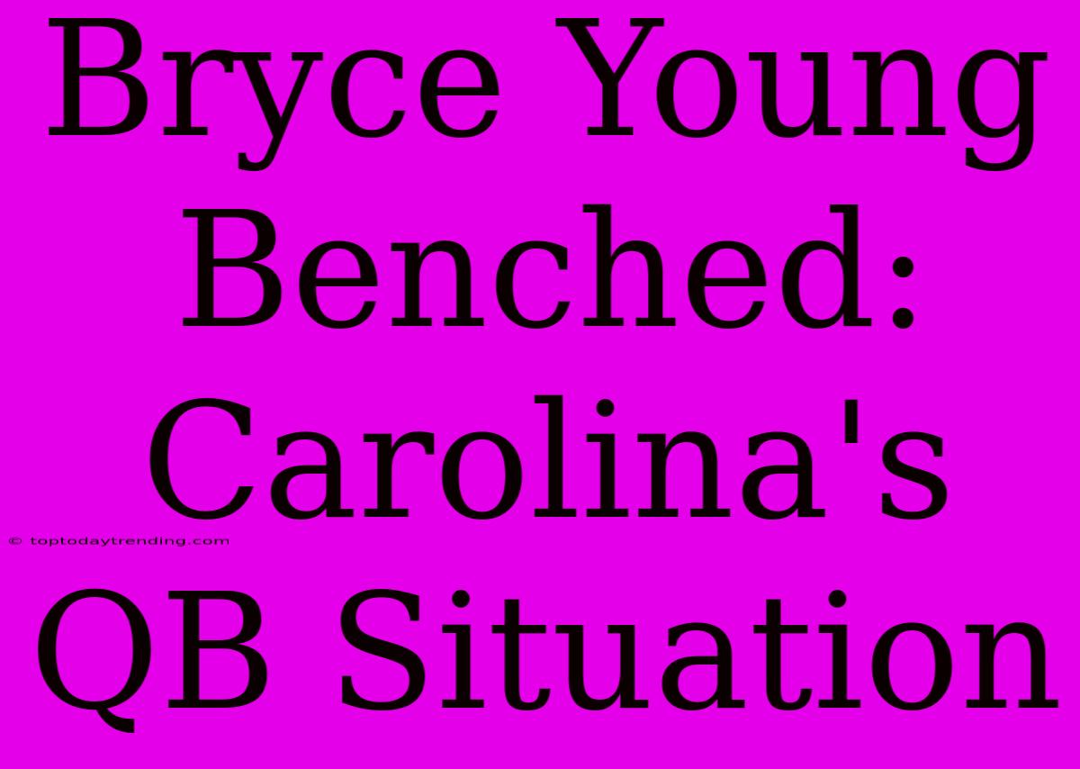 Bryce Young Benched: Carolina's QB Situation