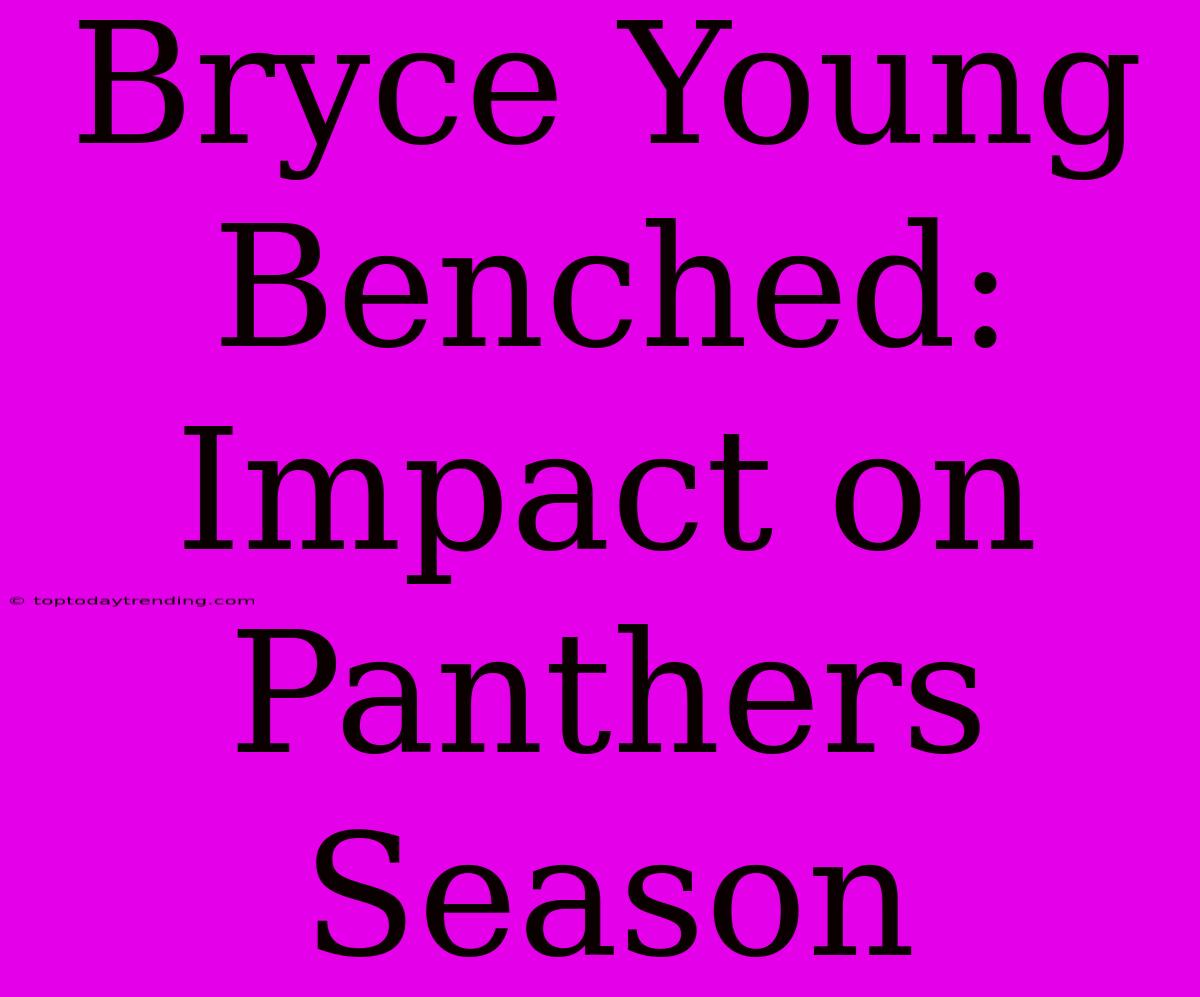 Bryce Young Benched: Impact On Panthers Season