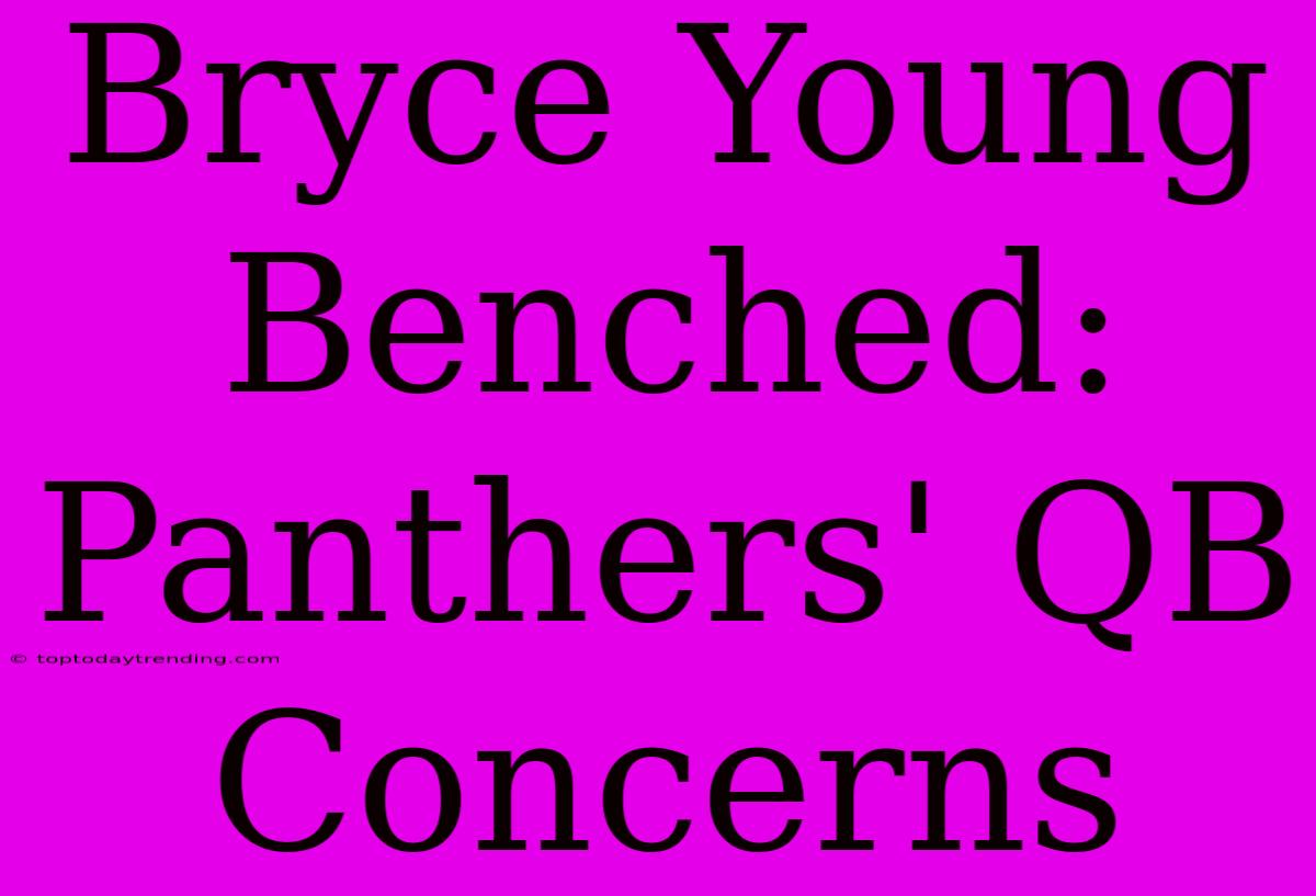 Bryce Young Benched:  Panthers' QB Concerns