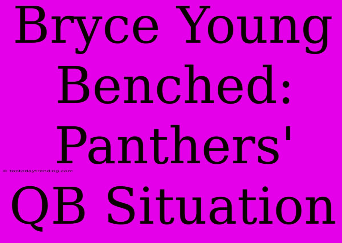 Bryce Young Benched: Panthers' QB Situation