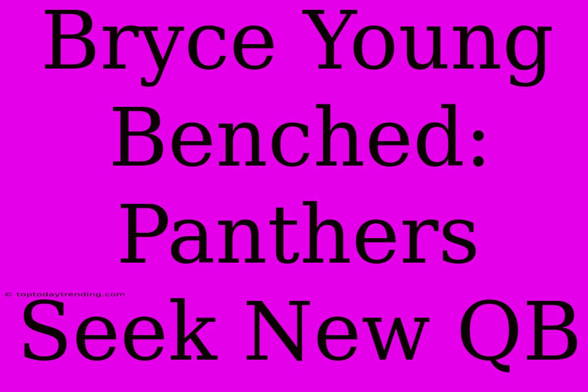 Bryce Young Benched: Panthers Seek New QB