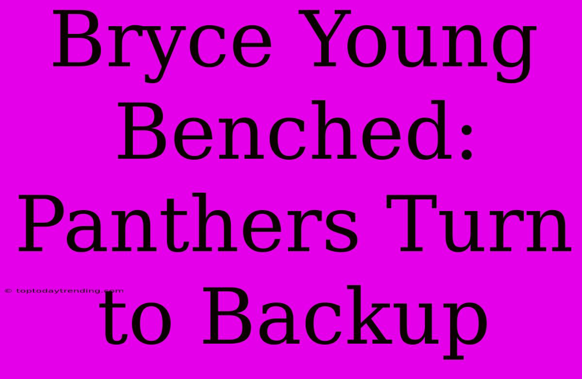 Bryce Young Benched: Panthers Turn To Backup