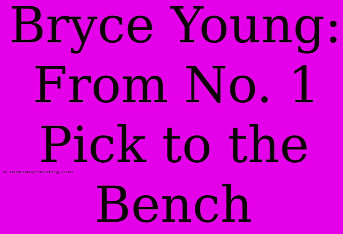 Bryce Young: From No. 1 Pick To The Bench