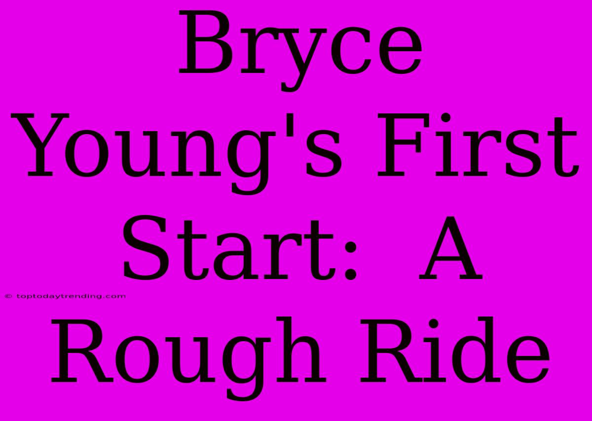 Bryce Young's First Start:  A Rough Ride