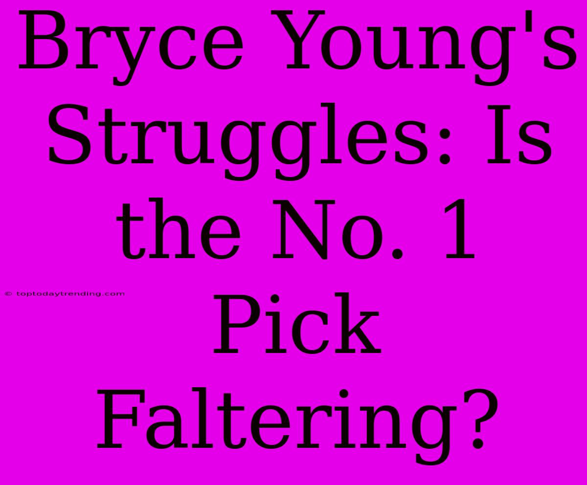 Bryce Young's Struggles: Is The No. 1 Pick Faltering?