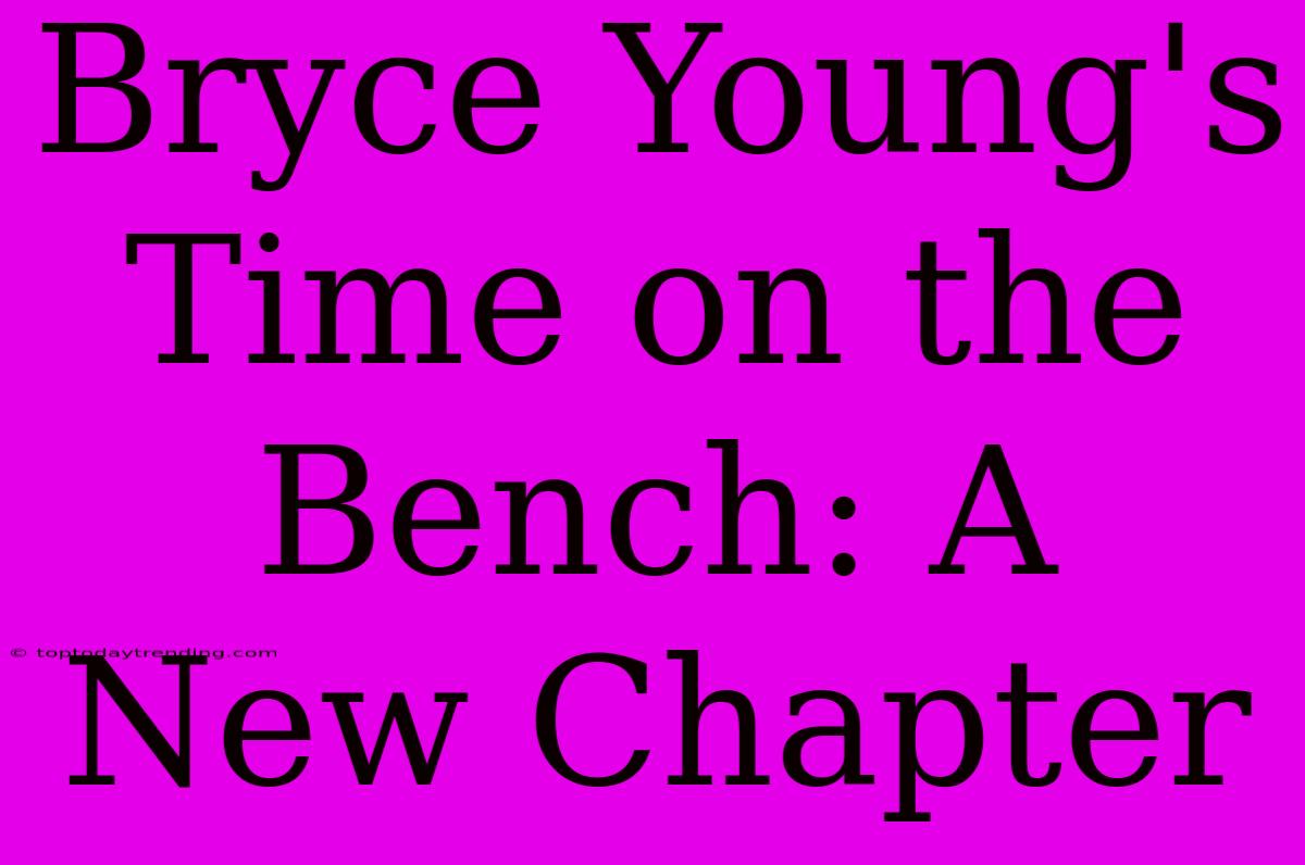 Bryce Young's Time On The Bench: A New Chapter